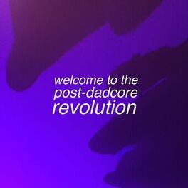 Album cover of welcome to the post-dadcore revolution