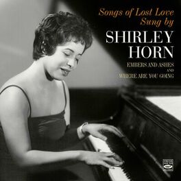 Album cover of Songs of Lost Love Sung by Shirley Horn. Embers and Ashes / Where Are You Going