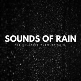 Album cover of Sounds Of Rain: The Relaxing Flow Of Rain