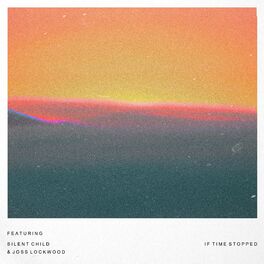 Album cover of If Time Stopped (feat. Silent Child & joss lockwood)