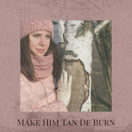 Album cover of Make Him Tan De Burn