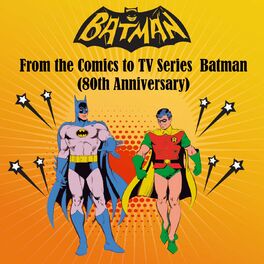 Album cover of From the Comics to Tv Series (Batman 80th Anniversary)