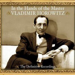 Album cover of Vladimir Horowitz - In the Hands of the Master - The Definitive Recordings