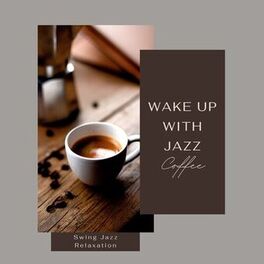 Album cover of Wake Up with Jazz - Morning Coffee Swing Jazz Relaxation Compiled by Jazz Café Collection
