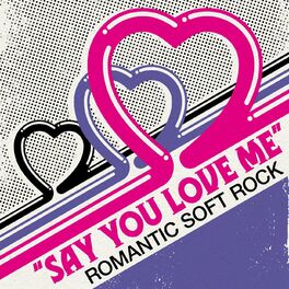 Album cover of Say You Love Me - Romantic Soft Rock
