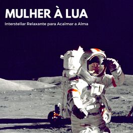 Album cover of Mulher à Lua - Interstellar Relaxante para Acalmar a Alma