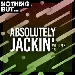 Album cover of Nothing But... Absolutely Jackin', Vol. 15