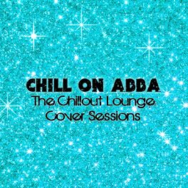 Album cover of Chill On Abba (The Chillout Lounge Cover Sessions)