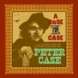 Album cover of A Case for Case: A Tribute to the Songs of Peter Case