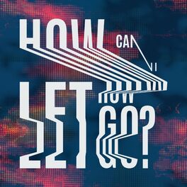 Album cover of How Can I Let Go