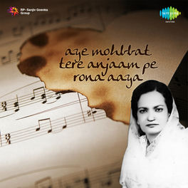 Begum Akhtar Aye Mohabbat Tere Anjaam Pe Rona Aaya Lyrics And Songs Deezer deezer