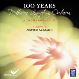 Album picture of 100 Years: Melbourne Symphony Orchestra – a Celebration in Music Vol. 4: Australian Composers