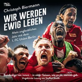 Album cover of Wir werden ewig leben - Mein unglaubliches Jahr mit dem 1. FC Union Berlin Bundesliga von innen - in einer Saison, wie es sie niem (ungekürzte Lesung)