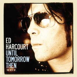 Album cover of Until Tomorrow Then - The Best Of Ed Harcourt (Deluxe Edition)