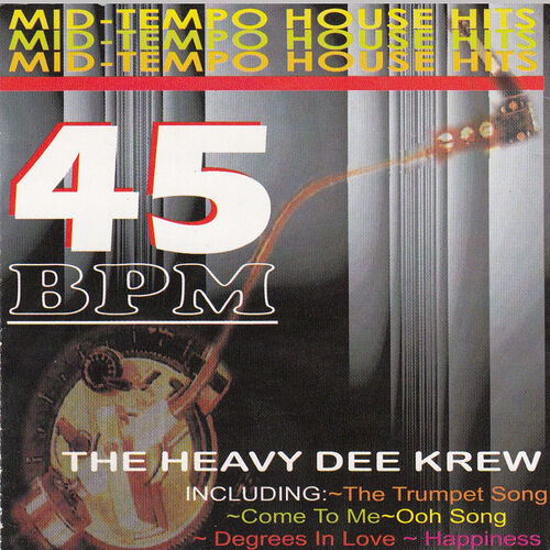 The Heavy Dee krew - Mid Tempo House Hits 45 BPM: lyrics and songs 