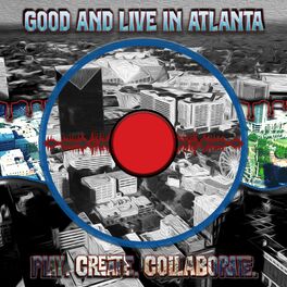Album cover of Good And Live In Atlanta: Play. Create. Collaborate.