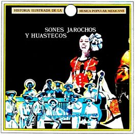 Album cover of Historia Hilustrada De La Música Popular Mexicana, Sones Jarochos Y Huastecos