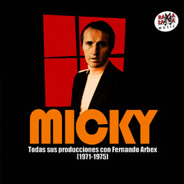 Album cover of Micky. Todas Sus Producciones Con Fernando Arbex (1971-1975) [Remastered]