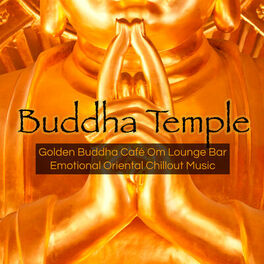 Album cover of Buddha Temple – Golden Buddha Café Om Lounge Bar Emotional Oriental Chillout Music