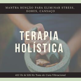 Album cover of Terapia Holística - Mantra Benção para Eliminar Stress, Dores, Cansaço, 432 Hz & 528 Hz Tons de Cura Vibracional