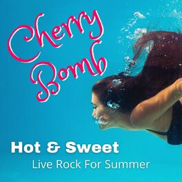 Album cover of Cherry Bomb Hot & Sweet Live Rock For Summer