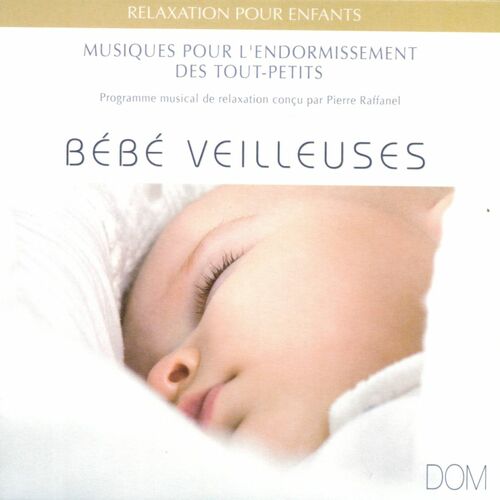 Pierre Raffanel Bebe Veilleuses Baby Sleeping Musique Pour L Endormissement Des Tout Petits Lyrics And Songs Deezer