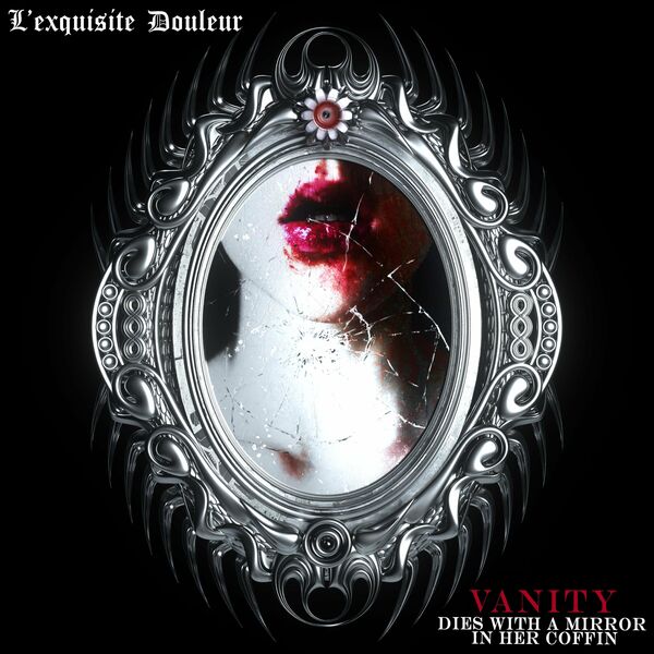 L'exquisite Douleur - Vanity (Dies With A Mirror In Her Coffin) [single] (2022)