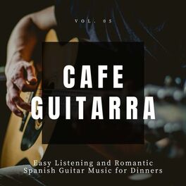 Album cover of Cafe Guitarra - Easy Listening And Romantic Spanish Guitar Music For Dinners, Vol. 5