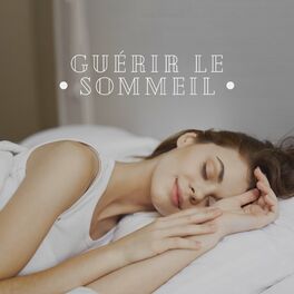 Album cover of Guérir le sommeil - Préparez le corps et l'esprit à dormir, Bons rêves