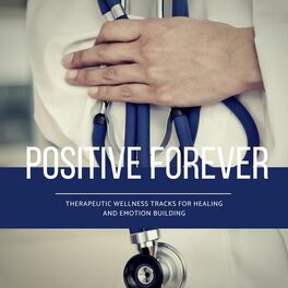Album cover of Positive Forever (Therapeutic Wellness Tracks For Healing And Emotion Building)