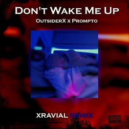 Album cover of Don't Wake Me Up (feat. outsiderX & Prompto) [Xravial Remix]