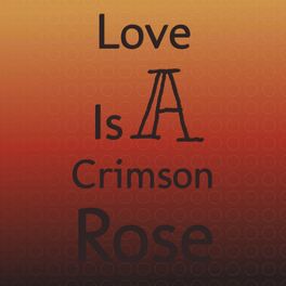 Album cover of Love Is A Crimson Rose
