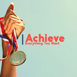 Album cover of Achieve Everything You Want: Attract Happiness, Activate 100% of Your Brain, Manifest Your Deepest Desire