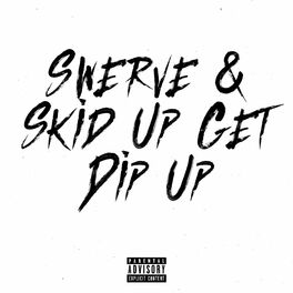 Album cover of Swerve & Skid Up Get Dip Up (feat. Bside, 30, Dizz, KK & Nino)