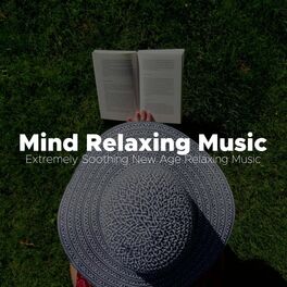 Album cover of Mind Relaxing Music - Extremely Soothing New Age Relaxing Music