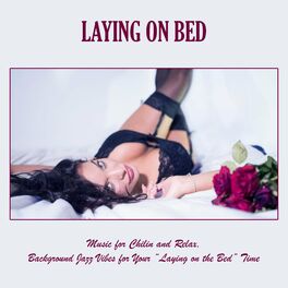 Album cover of Lаying on Bed: Music for Chilin and Relax, Background Jazz Vibes for Your “lаying on the Bed” Time