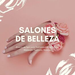 Album cover of Salones de Belleza: Música de Spa para Tratamientos de Belleza, Manicura, Pedicura, Masajes
