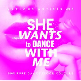 Album cover of She Wants To Dance With Me (100% Pure Dance Floor Couture), Vol. 3