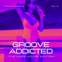 Album cover of Groove Addicted (The Deep-House Edition), Vol. 3