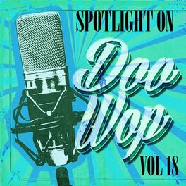 Album cover of Spotlight on Doo Wop, Vol. 18