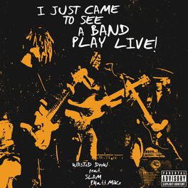 Album cover of I Just Came to See a Band Play Live (feat. Slam & Phatt Mike) (Live)