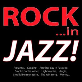 Album cover of Rock ...in Jazz! (Roxanne, Cocaine, Another Day in Paradise, Smoke On the Water, Light My Fire, Angie, Smells Like Te