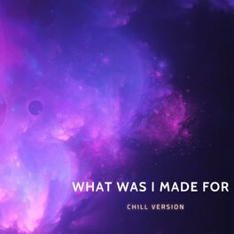 Album cover of What Was I Made For ? (Chill Version)