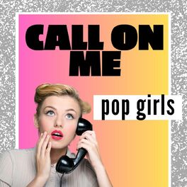 Album cover of Call On Me: pop girls