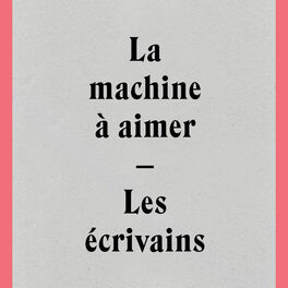 Album cover of La machine à aimer / Les écrivains