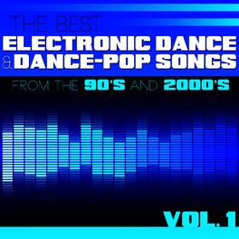 Album cover of The Best Electronic Dance and Dance-Pop Songs from the 90s and 2000s, Vol. 1