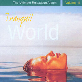 Album cover of Tranquil World - The Ultimate Relaxation Album, Vol. III