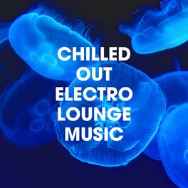 Album cover of Chilled Out Electro Lounge Music