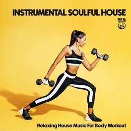 Album cover of Instrumental Soulful House (Relaxing House Music For Body Workout)