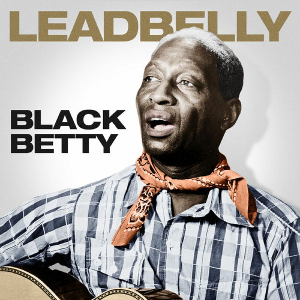 Black betty. Ледбелли. Блэк Бетти. Leadbelly 